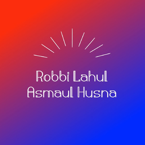 Robbi Lahul Asmaul Husna