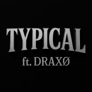 Typical (feat. Draxø)