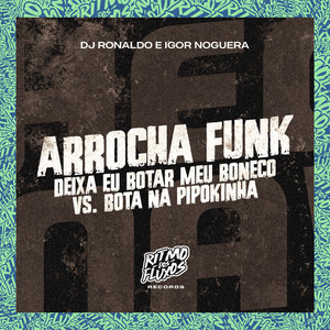 Arrocha Funk - Deixa Eu Botar Meu Boneco Vs Bota na Pipokinha