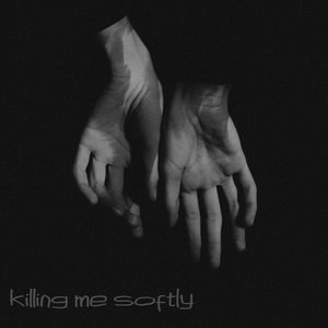 Killing Me Softly