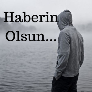 Haberin Olsun..