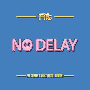 No Delay (feat. Fee Dublin & Dimz)