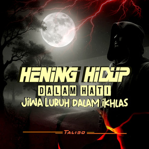 Hening Hidup Dalam Hati Jiwa Luruh Dalam Ikhlas
