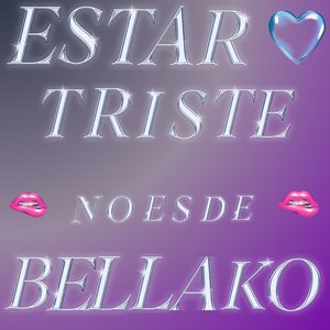 Estar Triste No Es De Bellako