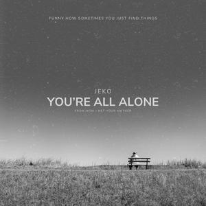 You're All Alone