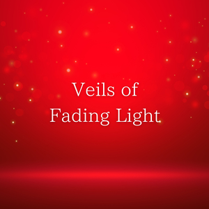 Veils of Fading Light