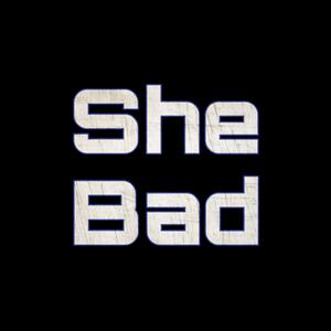 She Bad