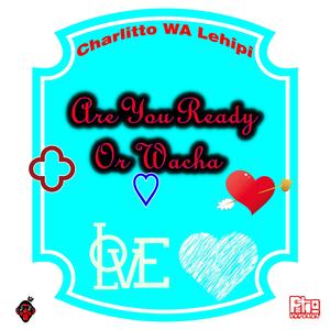 Are You Ready Or Wacha