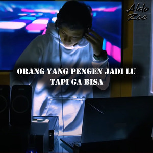 Orang Yang Pengen Jadi Lu Tapi Ga Bisa