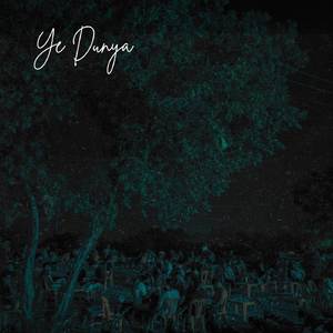 Ye Dunya