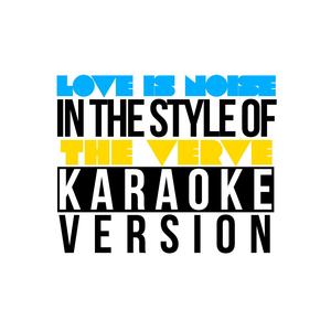 Love Is Noise (In the Style of the Verve) [Karaoke Version]