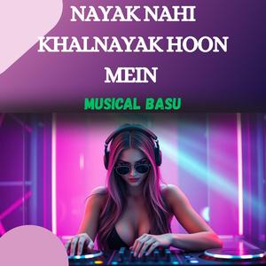 Nayak Nahi Khalnayak Hoon Mein - Musical Basu