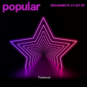 Popular (Extended Dance Mashup)