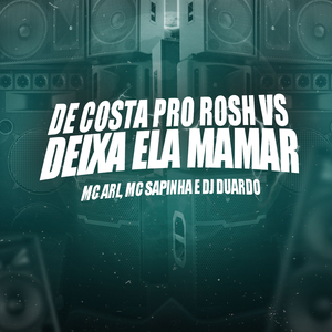 De Costa pro Rosh Vs Deixa Ela Mamar