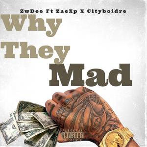 why They mad