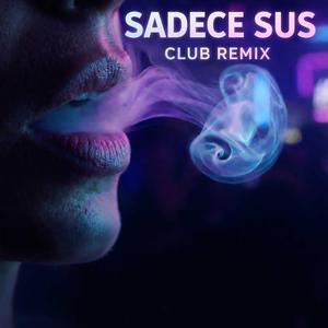 Sadece Sus (Club Remix)