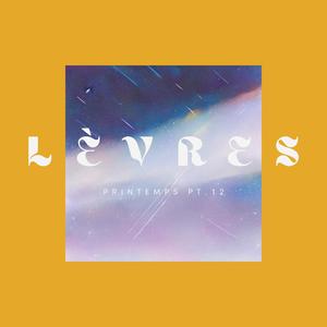 LÈVRES (Printemps Pt. 12)