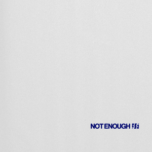 NOT ENOUGH