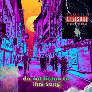 do not listen to this song