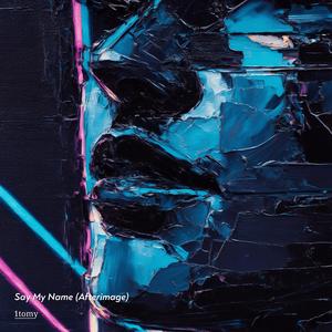 Say My Name (Afterimage)
