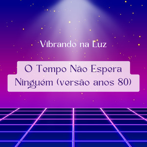 O Tempo Não Espera Ninguém (versão anos 80)