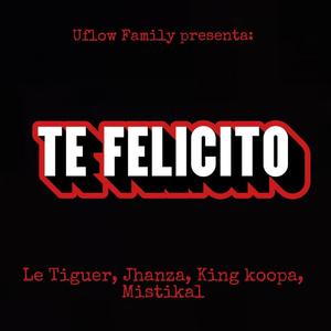 Te Felicito (feat. Le Tiguer, Jhanza, King Koopa & Mistikal)
