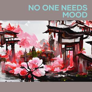 No One Needs Mood