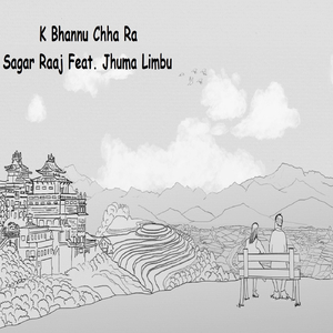 K Bhannu Chha Ra (feat. Jhuma Limbu)