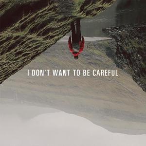 I Don't Want To Be Careful