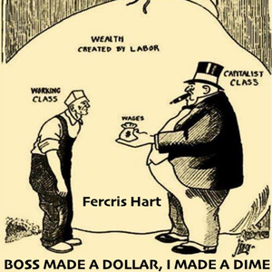 Boss Made A Dollar, I Made A Dime