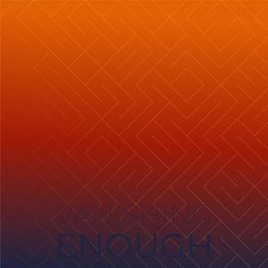 Vanishing Enough