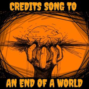 Credits song to an end of a world