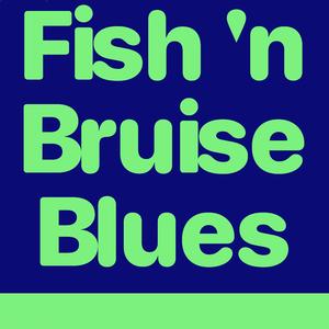 Fish 'n Bruise Blues