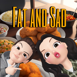 Fat and Sad