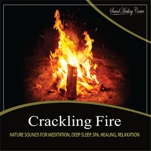 Crackling Fire: Nature Sounds for Meditation, Deep Sleep, Spa, Healing, Relaxation