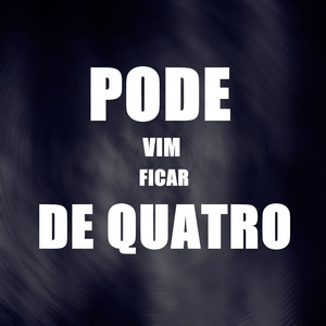 Pode Vim Ficar de Quatro