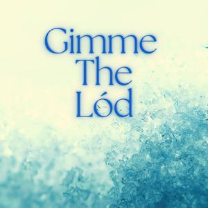 Gimme the Lód