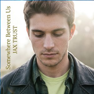 JAX TRUST - Somewhere Between Us
