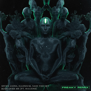Seven Lions,  ILLENIUM, Said The Sky, HALIENE - Rush Over Me (feat. HALIENE) (FREAKY Remix)