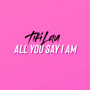 All You Say I Am