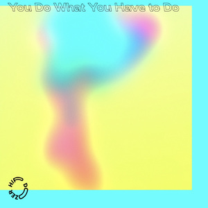 You Do What You Have to Do