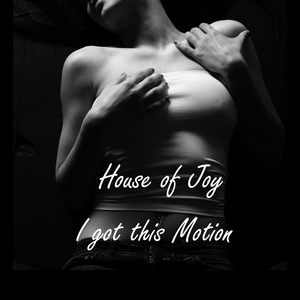 House of Joy - I got this Motion