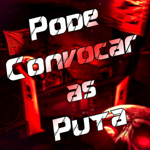 Pode Convocar as Puta