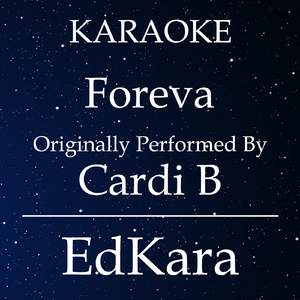 Foreva (Originally Performed by Cardi B) [Karaoke No Guide Melody Version]