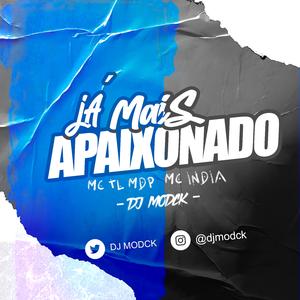 JÁ MAIS APAIXONADO (feat. Mc india & Mc Tl mdp)