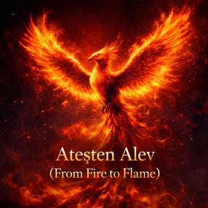 Ateşten Alev (From Fire to Flame)