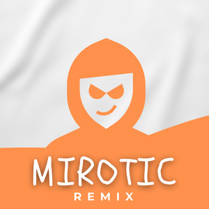 MIROTIC (Remix)