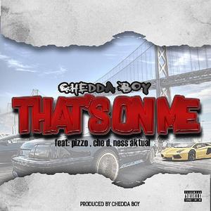 That's On Me (feat. Pizzo, Che D Ness & Aktual)