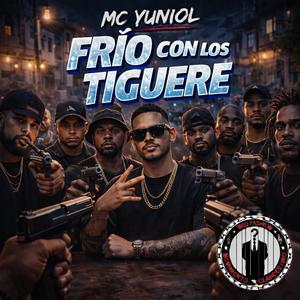 Frio Con Los Tiguere (feat. MC Yuniol)