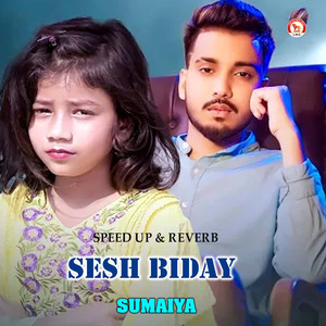 Sesh Biday (Speed up & Reverb)